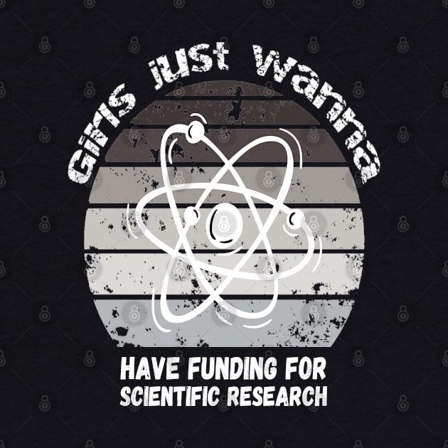 Girls Just Wanna Have Funding For Scientific Research by JustBeSatisfied